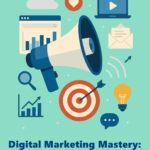 Digital Marketing Mastery: Panduan Lengkap dari Dasar hingga Mahir