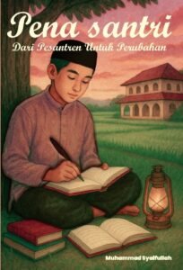 Pena Santri: Dari Pesantren Untuk Perubahan