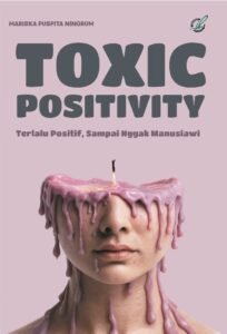 Toxic Positivity: Terlalu Positif,  Sampai Nggak Manusiawi