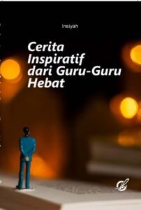 Cerita Inspiratif dari Guru-Guru Hebat