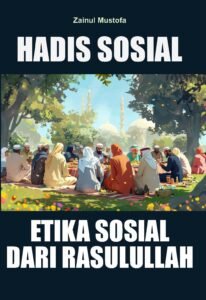 Hadis Sosial:  Etika Sosial  dari Rasulullah