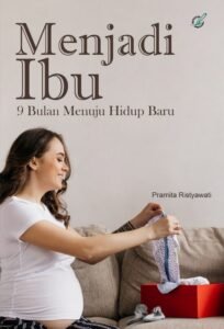 Menjadi Ibu: 9 Bulan  Menuju Hidup Baru
