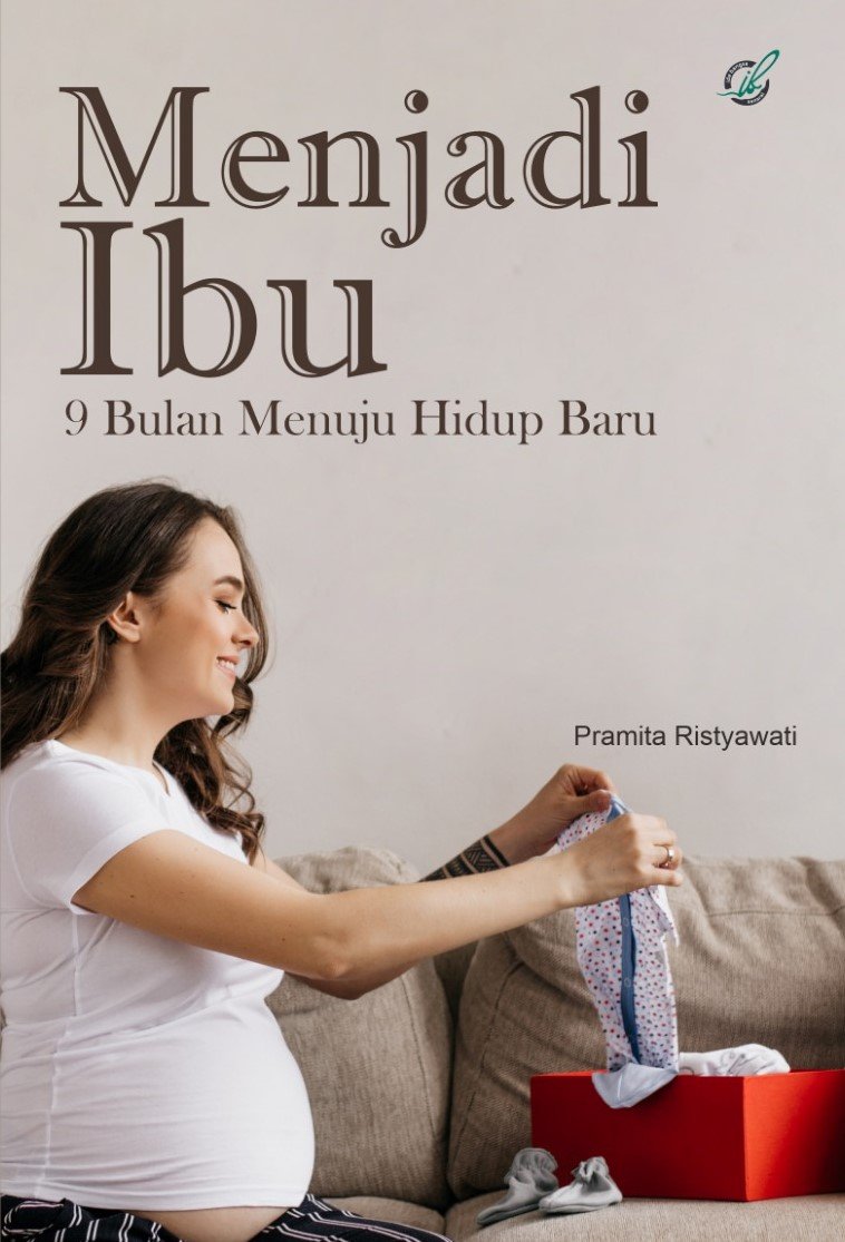 Menjadi Ibu: 9 Bulan  Menuju Hidup Baru