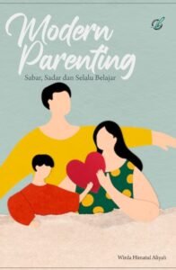 Modern Parenting : Sabar, Sadar dan Selalu Belajar