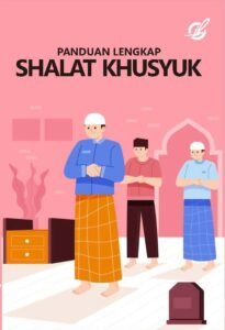 Panduan Lengkap Shalat Khusyuk