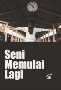 Seni Memulai Lagi: Untuk yang Pernah Patah dan Masih Ingin Percaya