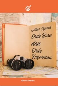 Akar Sejarah Orde Baru dan Orde Reformasi