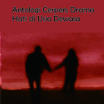 Antologi Cerpen: Drama Hati di Usia Dewasa