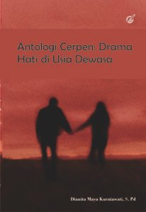 Antologi Cerpen: Drama Hati di Usia Dewasa