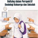 Ah, Cuma Nakal Biasa?: Bullying dalam Perspektif Sosiologi Keluarga & Sekolah