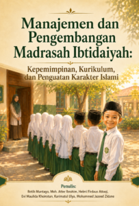 Manajemen dan Pengembangan Madrasah Ibtidaiyah: Kepemimpinan, Kurikulum, dan Penguatan Karakter Islami