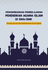 PENGEMBANGAN PEMBELAJARAN PENDIDIKAN AGAMA ISLAM DI SMA/SMK Strategi, Inovasi, dan Implementasi di Era Digital