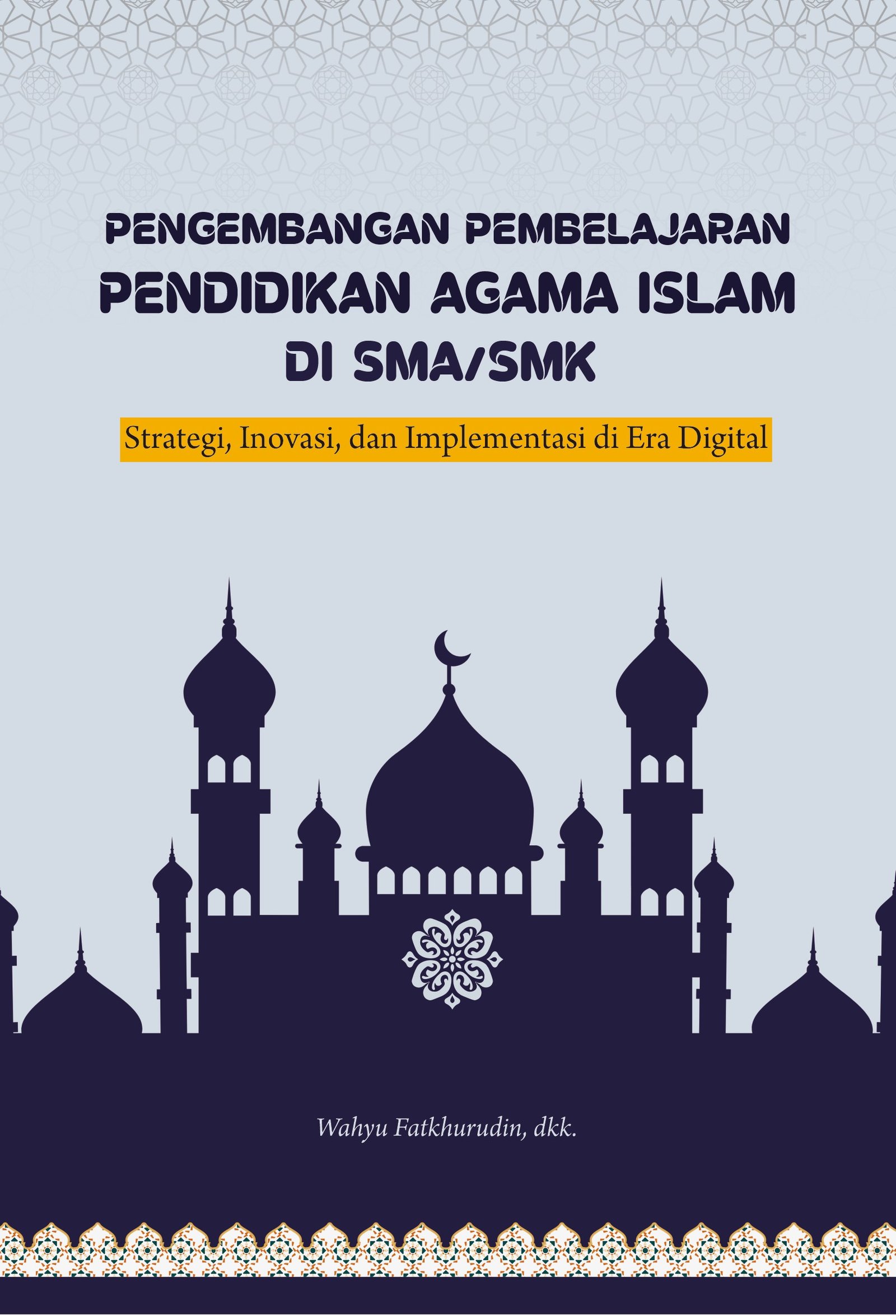 PENGEMBANGAN PEMBELAJARAN PENDIDIKAN AGAMA ISLAM DI SMA/SMK Strategi, Inovasi, dan Implementasi di Era Digital